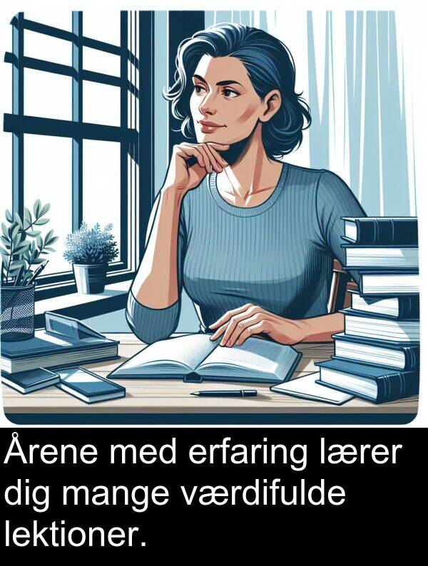 værdifulde: Årene med erfaring lærer dig mange værdifulde lektioner.