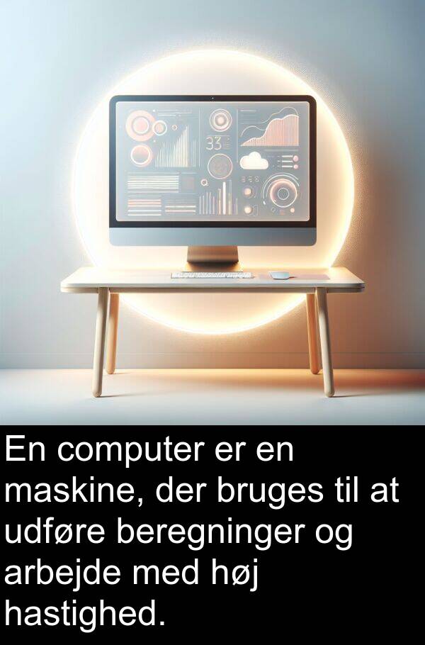 maskine: En computer er en maskine, der bruges til at udføre beregninger og arbejde med høj hastighed.