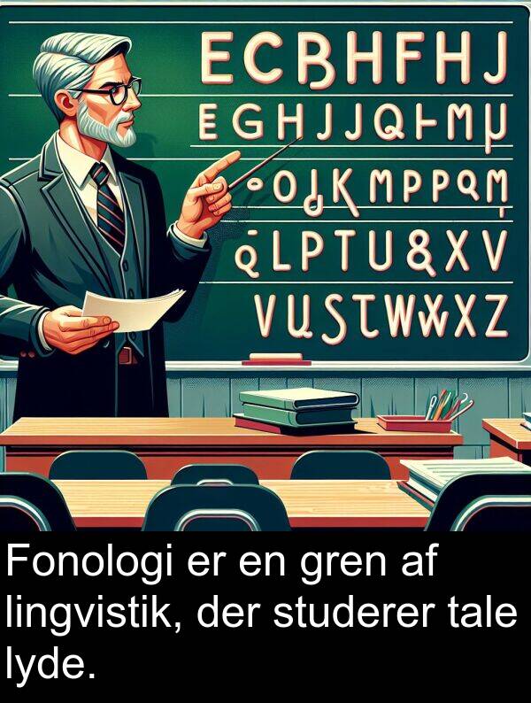 gren: Fonologi er en gren af lingvistik, der studerer tale lyde.