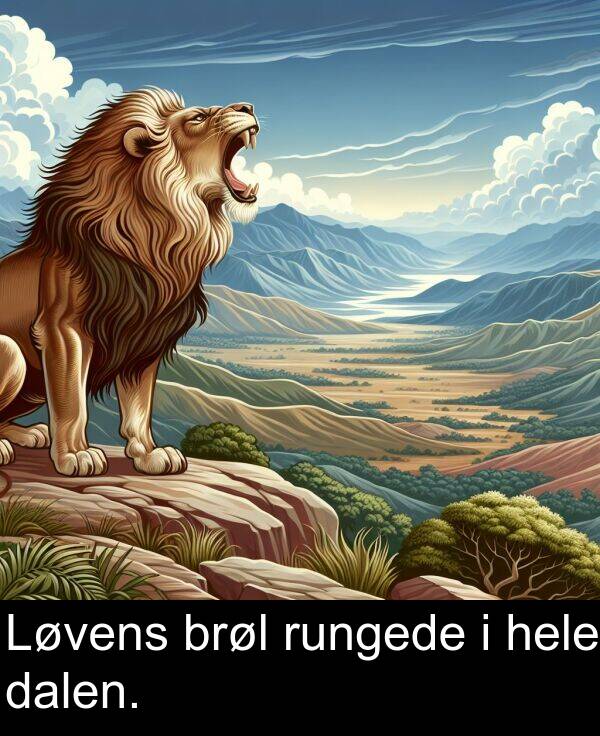 hele: Løvens brøl rungede i hele dalen.