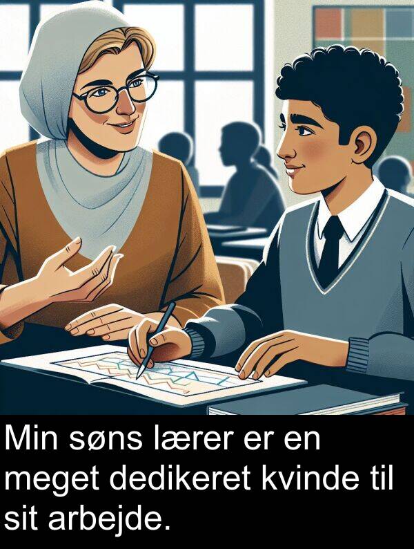 kvinde: Min søns lærer er en meget dedikeret kvinde til sit arbejde.