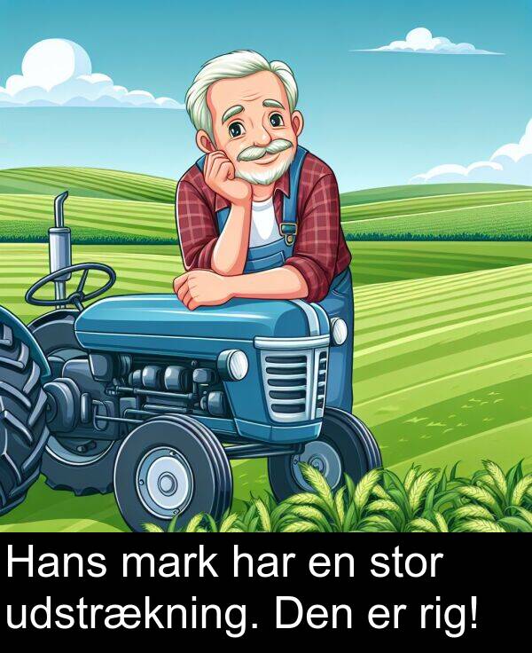 har: Hans mark har en stor udstrækning. Den er rig!