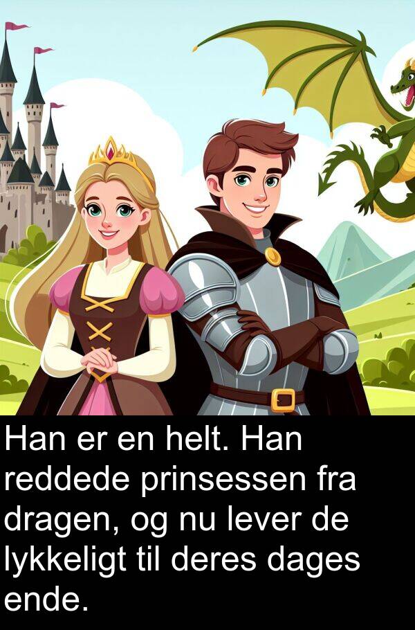 lykkeligt: Han er en helt. Han reddede prinsessen fra dragen, og nu lever de lykkeligt til deres dages ende.