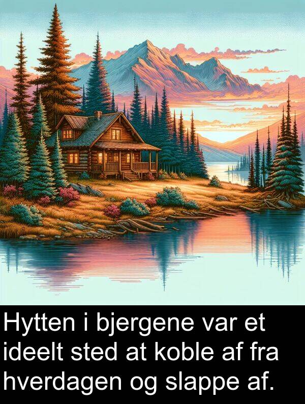 af: Hytten i bjergene var et ideelt sted at koble af fra hverdagen og slappe af.