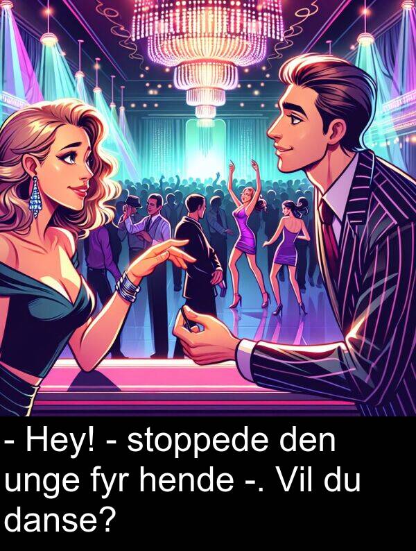 hende: - Hey! - stoppede den unge fyr hende -. Vil du danse?