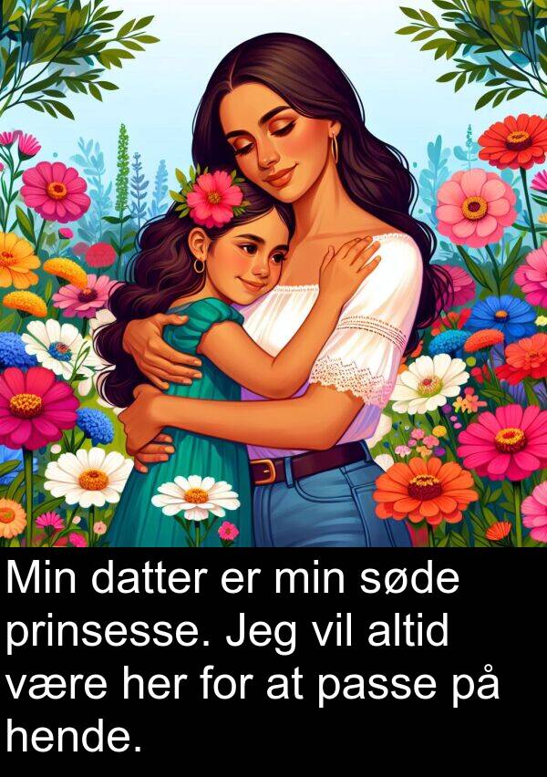 hende: Min datter er min søde prinsesse. Jeg vil altid være her for at passe på hende.