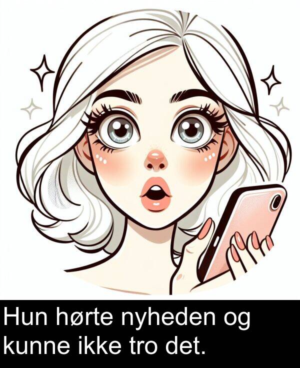 kunne: Hun hørte nyheden og kunne ikke tro det.