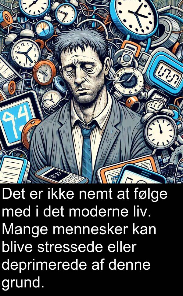 moderne: Det er ikke nemt at følge med i det moderne liv. Mange mennesker kan blive stressede eller deprimerede af denne grund.