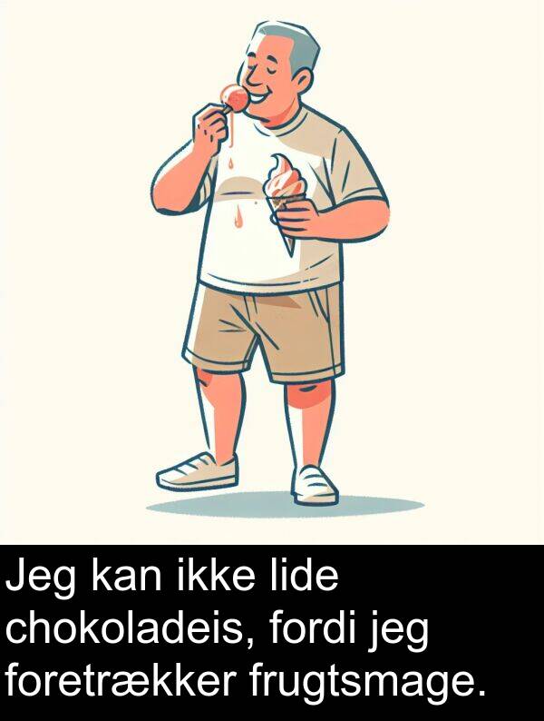 fordi: Jeg kan ikke lide chokoladeis, fordi jeg foretrækker frugtsmage.