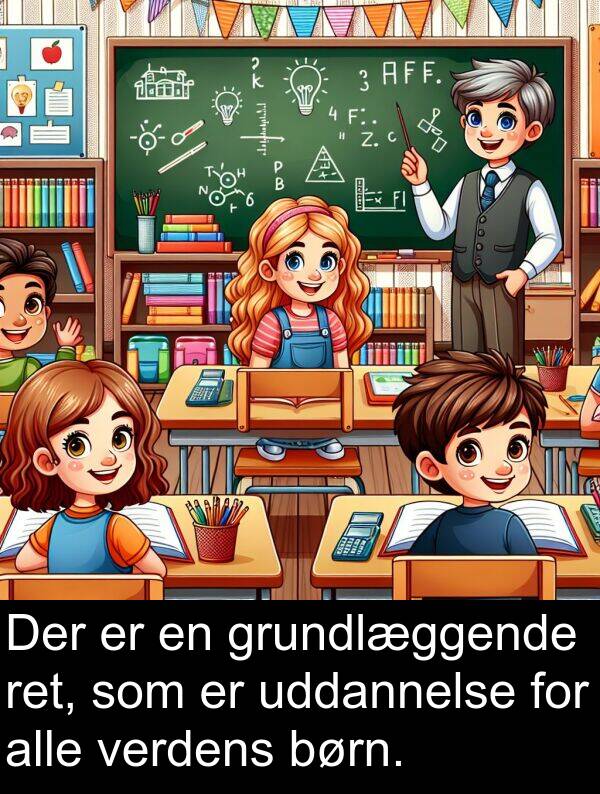 uddannelse: Der er en grundlæggende ret, som er uddannelse for alle verdens børn.