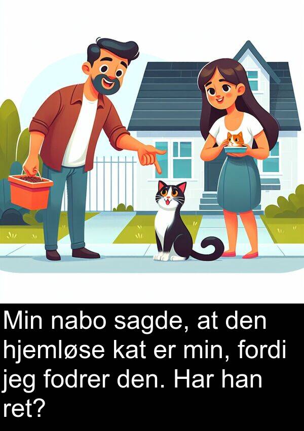 kat: Min nabo sagde, at den hjemløse kat er min, fordi jeg fodrer den. Har han ret?