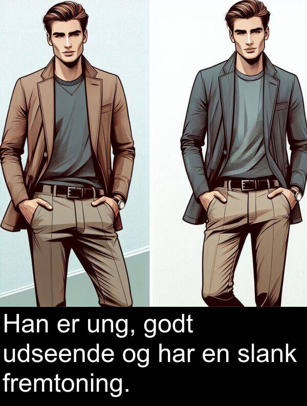 godt: Han er ung, godt udseende og har en slank fremtoning.