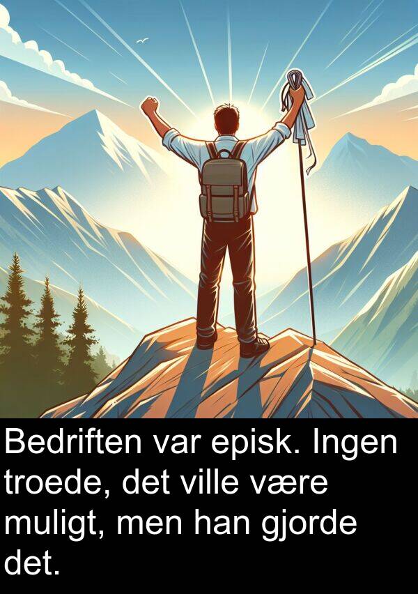 ville: Bedriften var episk. Ingen troede, det ville være muligt, men han gjorde det.