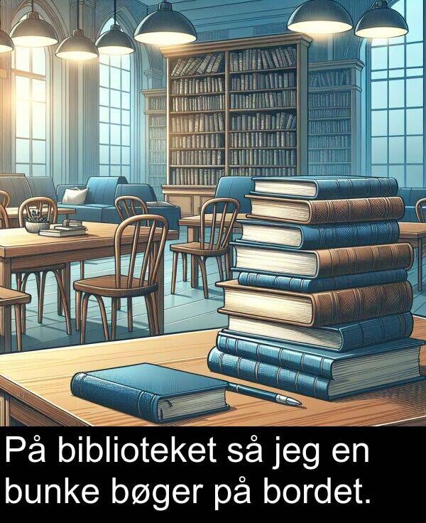 bordet: På biblioteket så jeg en bunke bøger på bordet.