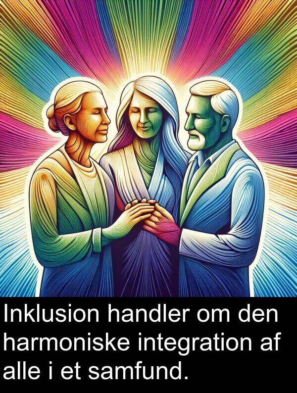 harmoniske: Inklusion handler om den harmoniske integration af alle i et samfund.