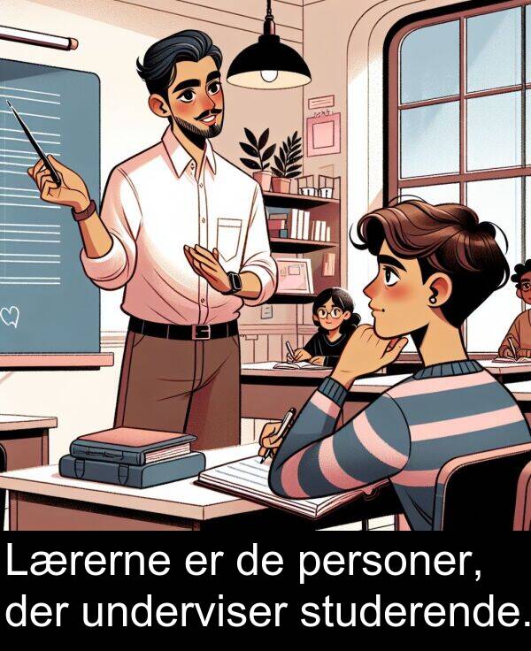 underviser: Lærerne er de personer, der underviser studerende.