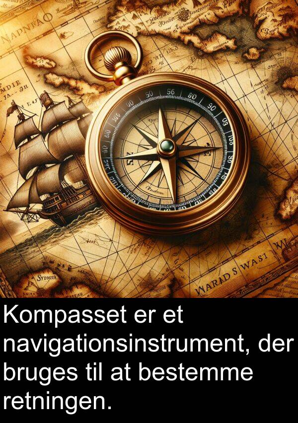 navigationsinstrument: Kompasset er et navigationsinstrument, der bruges til at bestemme retningen.