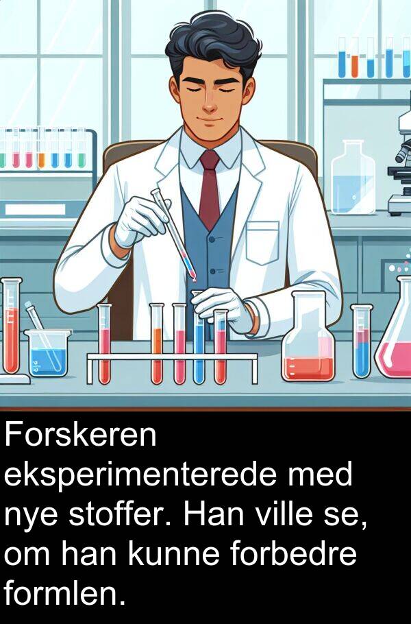 forbedre: Forskeren eksperimenterede med nye stoffer. Han ville se, om han kunne forbedre formlen.