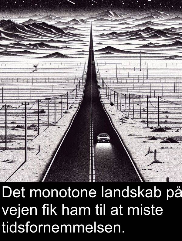 vejen: Det monotone landskab på vejen fik ham til at miste tidsfornemmelsen.