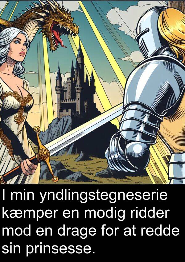 kæmper: I min yndlingstegneserie kæmper en modig ridder mod en drage for at redde sin prinsesse.