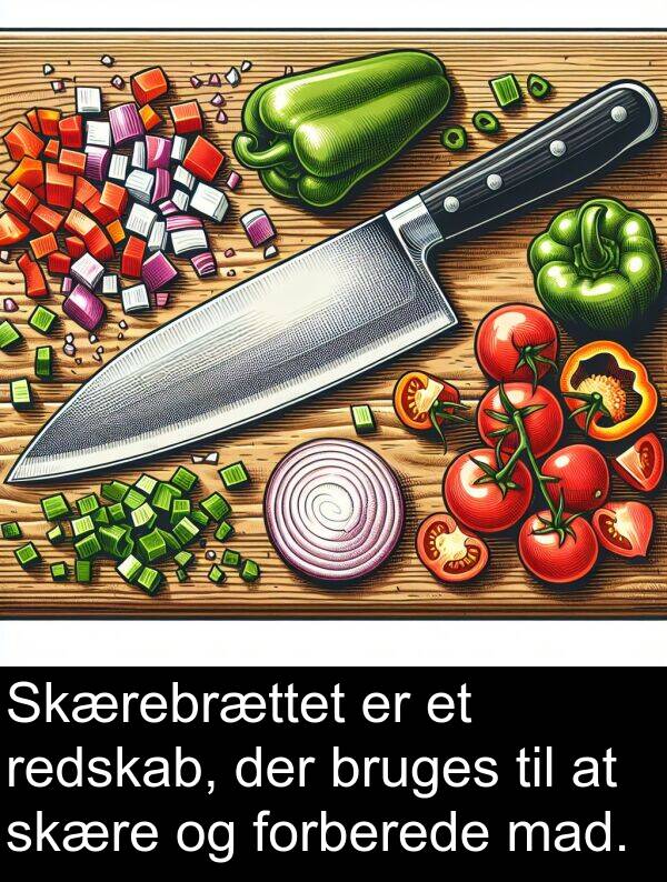 forberede: Skærebrættet er et redskab, der bruges til at skære og forberede mad.