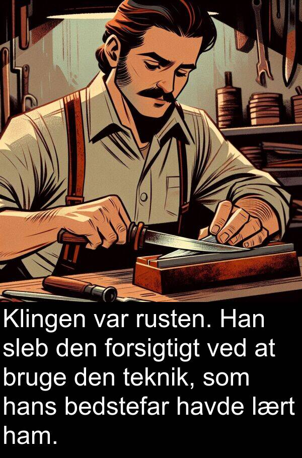 forsigtigt: Klingen var rusten. Han sleb den forsigtigt ved at bruge den teknik, som hans bedstefar havde lært ham.