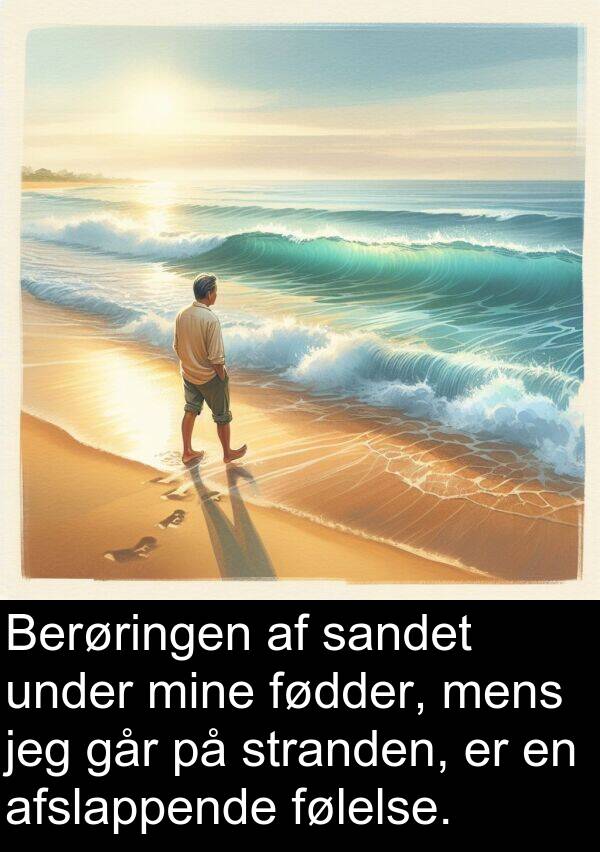 følelse: Berøringen af sandet under mine fødder, mens jeg går på stranden, er en afslappende følelse.