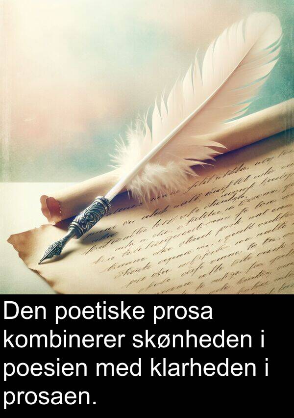 prosa: Den poetiske prosa kombinerer skønheden i poesien med klarheden i prosaen.