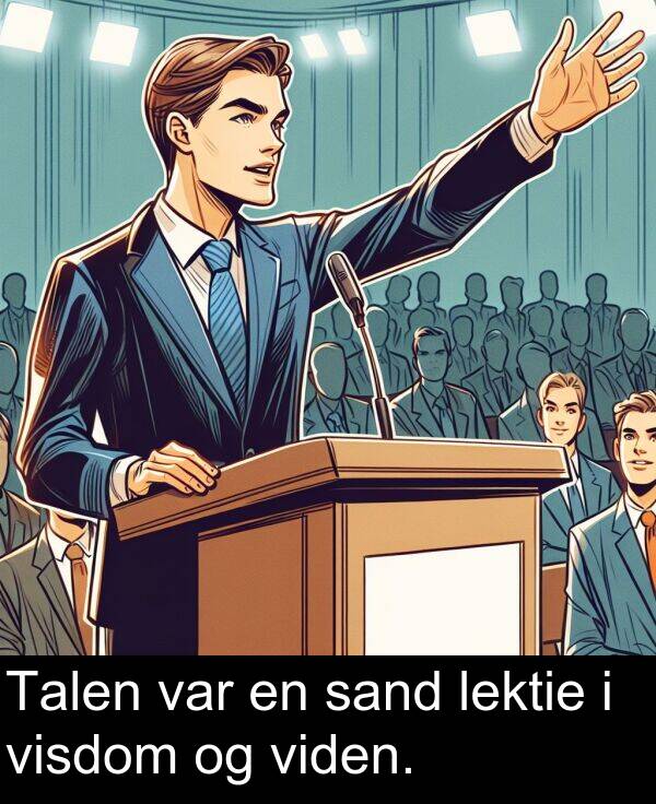 visdom: Talen var en sand lektie i visdom og viden.