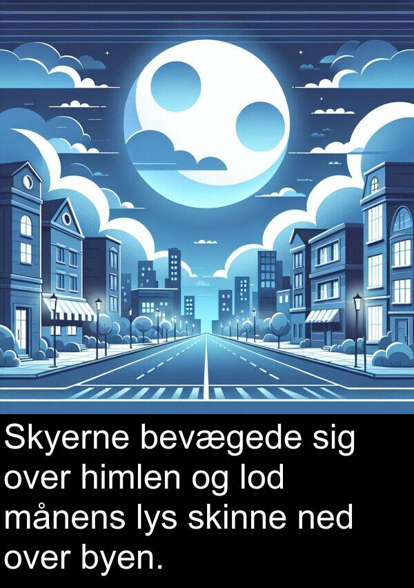 månens: Skyerne bevægede sig over himlen og lod månens lys skinne ned over byen.