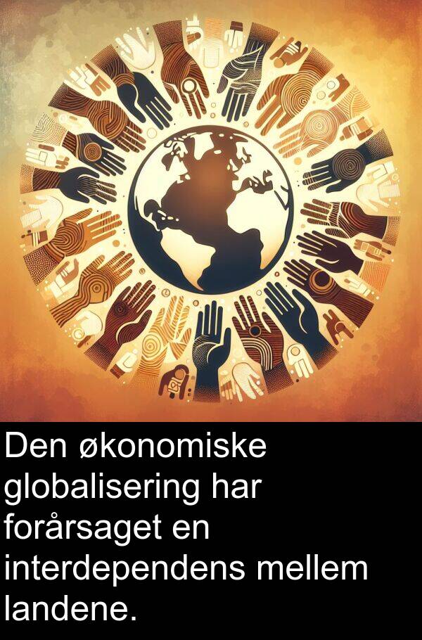 landene: Den økonomiske globalisering har forårsaget en interdependens mellem landene.