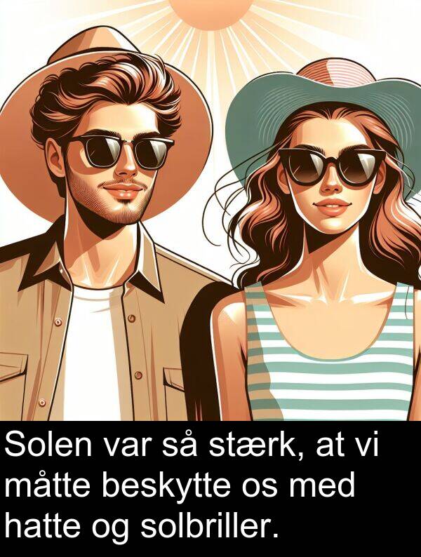 måtte: Solen var så stærk, at vi måtte beskytte os med hatte og solbriller.
