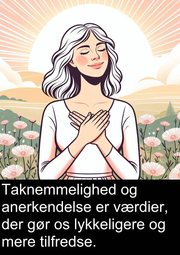 lykkeligere: Taknemmelighed og anerkendelse er værdier, der gør os lykkeligere og mere tilfredse.