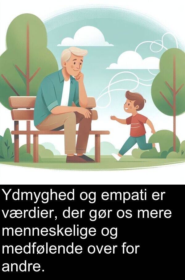 værdier: Ydmyghed og empati er værdier, der gør os mere menneskelige og medfølende over for andre.