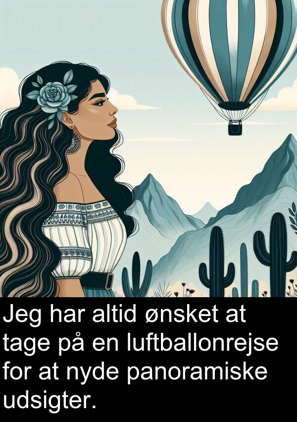 ønsket: Jeg har altid ønsket at tage på en luftballonrejse for at nyde panoramiske udsigter.