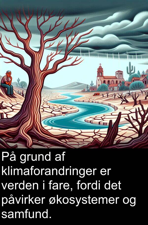 økosystemer: På grund af klimaforandringer er verden i fare, fordi det påvirker økosystemer og samfund.