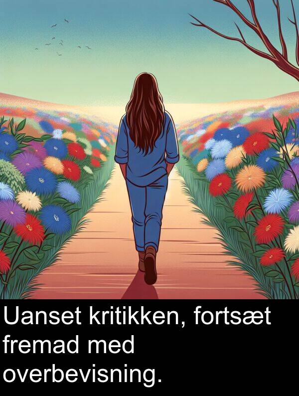 kritikken: Uanset kritikken, fortsæt fremad med overbevisning.