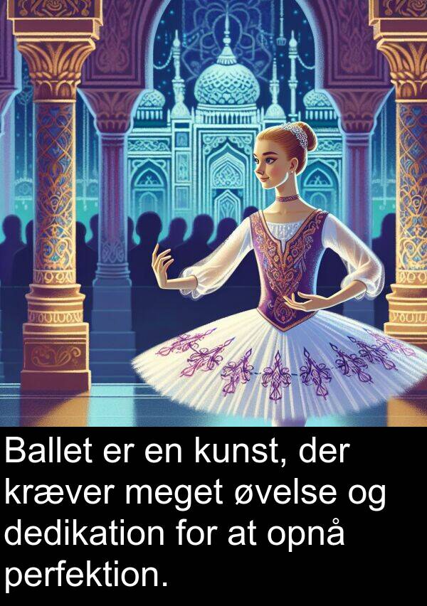 kræver: Ballet er en kunst, der kræver meget øvelse og dedikation for at opnå perfektion.