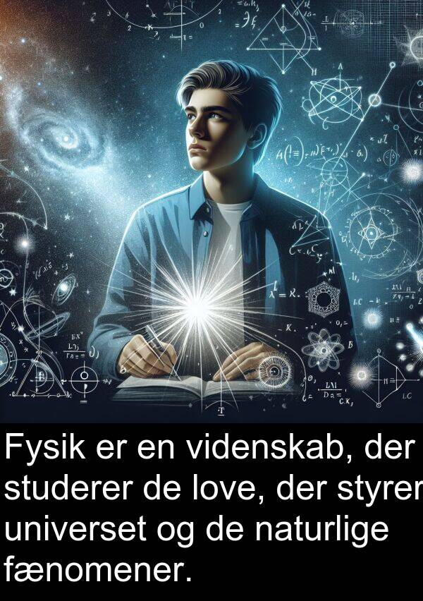videnskab: Fysik er en videnskab, der studerer de love, der styrer universet og de naturlige fænomener.