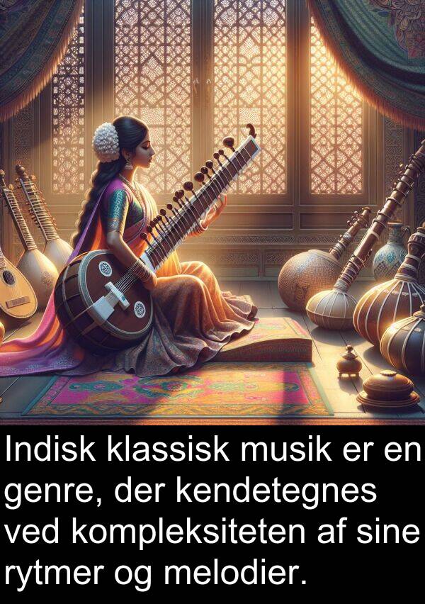 kendetegnes: Indisk klassisk musik er en genre, der kendetegnes ved kompleksiteten af sine rytmer og melodier.