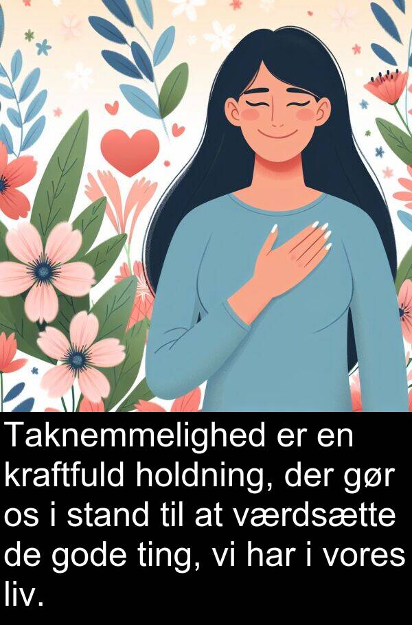 kraftfuld: Taknemmelighed er en kraftfuld holdning, der gør os i stand til at værdsætte de gode ting, vi har i vores liv.