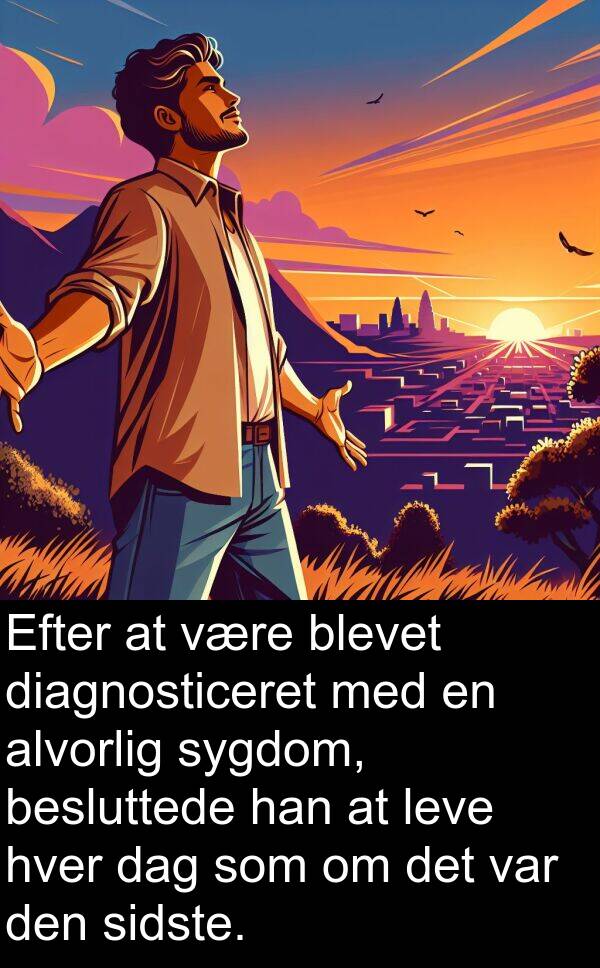 sygdom: Efter at være blevet diagnosticeret med en alvorlig sygdom, besluttede han at leve hver dag som om det var den sidste.