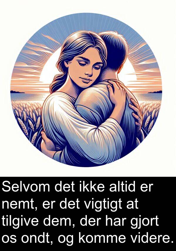 videre: Selvom det ikke altid er nemt, er det vigtigt at tilgive dem, der har gjort os ondt, og komme videre.