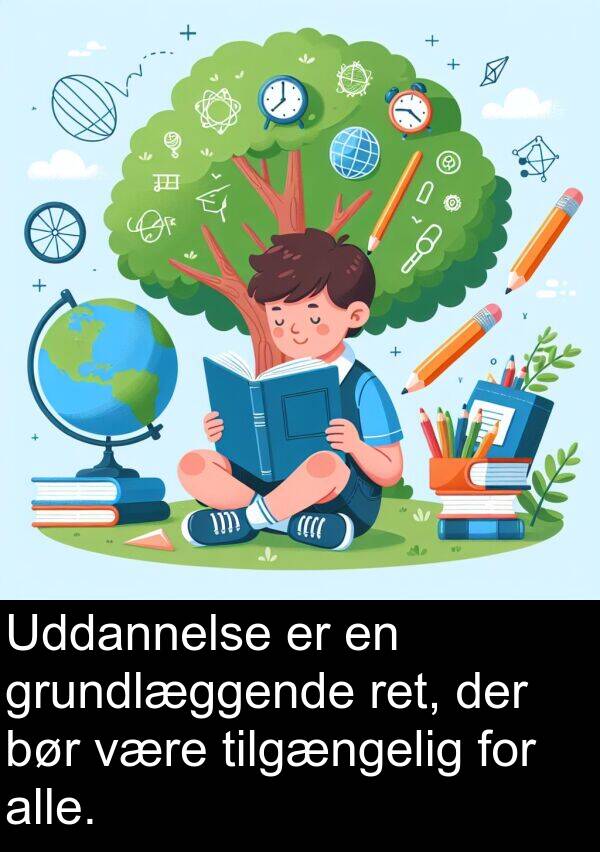 grundlæggende: Uddannelse er en grundlæggende ret, der bør være tilgængelig for alle.