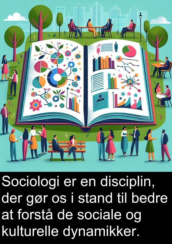 kulturelle: Sociologi er en disciplin, der gør os i stand til bedre at forstå de sociale og kulturelle dynamikker.