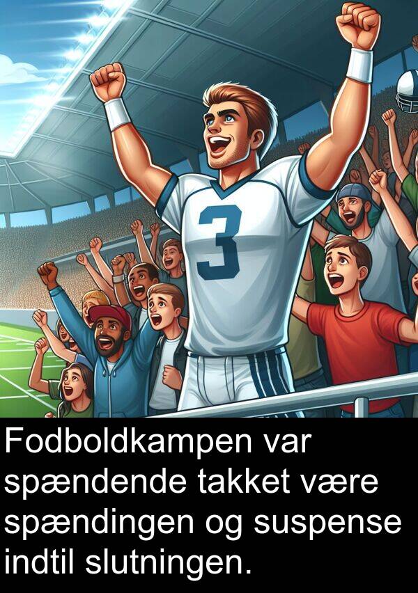 takket: Fodboldkampen var spændende takket være spændingen og suspense indtil slutningen.