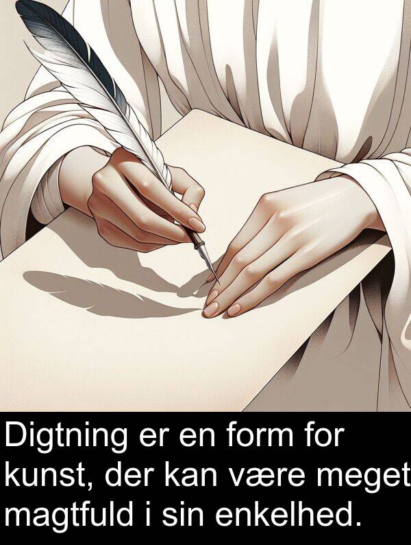 kunst: Digtning er en form for kunst, der kan være meget magtfuld i sin enkelhed.