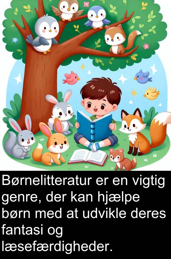 vigtig: Børnelitteratur er en vigtig genre, der kan hjælpe børn med at udvikle deres fantasi og læsefærdigheder.