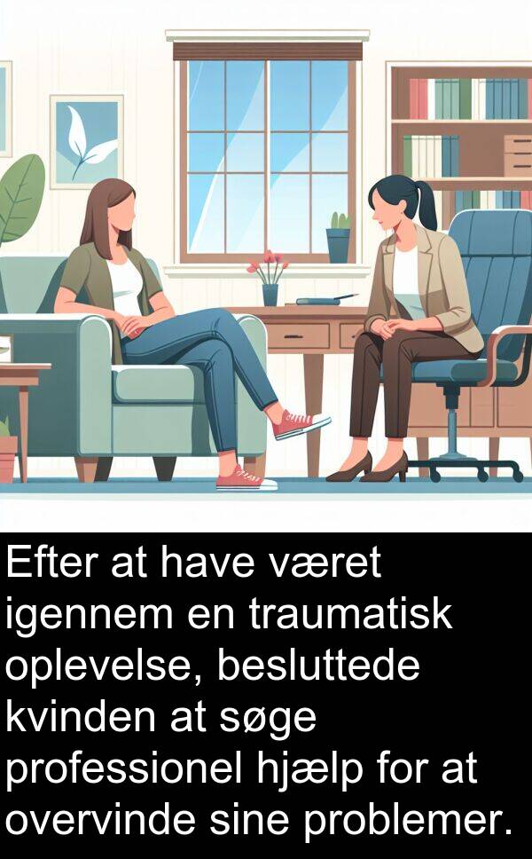 kvinden: Efter at have været igennem en traumatisk oplevelse, besluttede kvinden at søge professionel hjælp for at overvinde sine problemer.