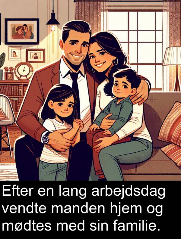 vendte: Efter en lang arbejdsdag vendte manden hjem og mødtes med sin familie.